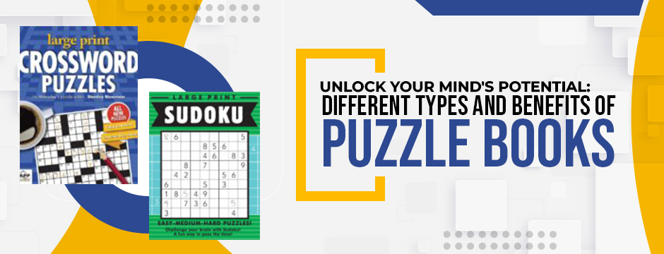 Unlock Your Mind’s Potential: Different Types And Benefits Of Puzzle Books